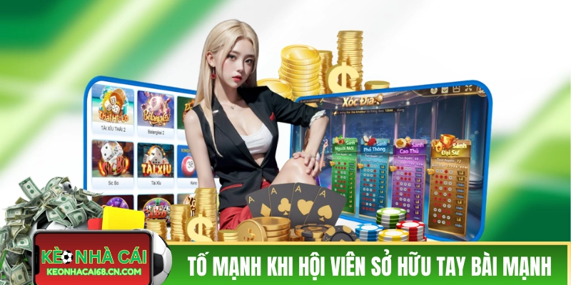 Tố mạnh khi hội viên sở hữu tay bài mạnh