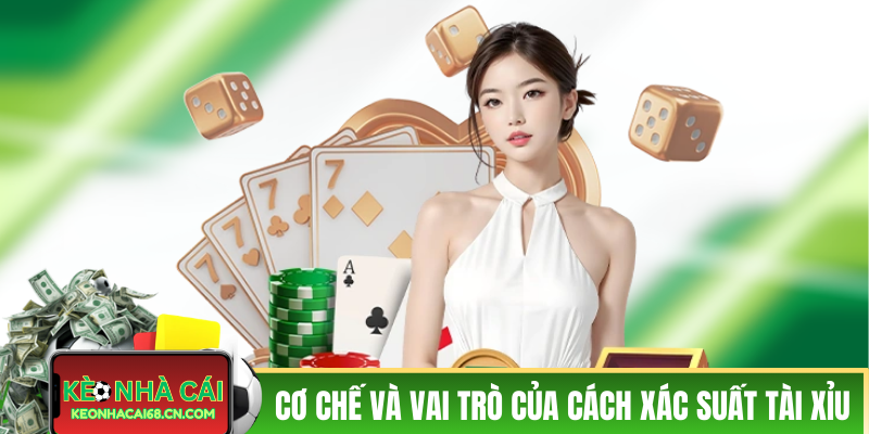 Cơ chế và vai trò của cách xác suất thắng tài xỉu